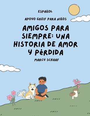 Amigos para siempre: una historia de amor y prdida SPANISH Forever Friends a Tale of Love and Loss