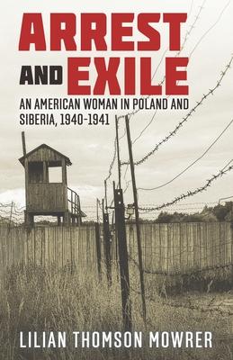 Arrest and Exile: The True Story of a Woman in Poland and Siberia 1940-41