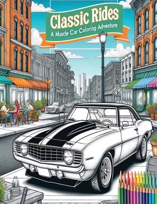 Vintage Muscle Cars: Vintage Vehicle Coloring for Adults - Stress Relief and Mindful Relaxation Adult Coloring Book