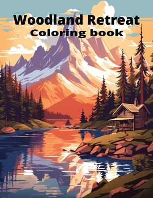 Woodland Retreat: 71 Pages of Tranquil Forest Hideaways, Serene Nature Scenes & Serenity for Mindful Coloring Adult Coloring Book for St