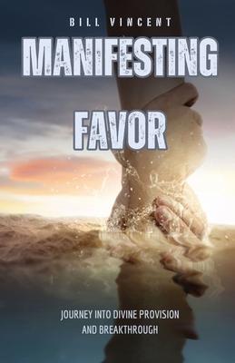 Manifesting Favor: Journey into Divine Provision and Breakthrough