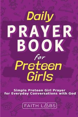 Daily Prayer Book for Preteen Girls: Simple Preteen Prayers for Everyday Conversations with God