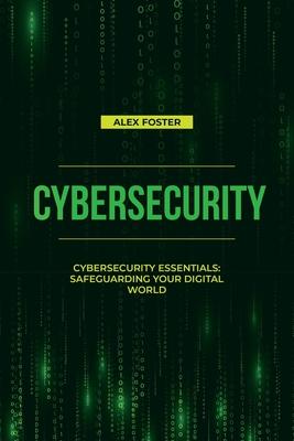 Cybersecurity: Cybersecurity Essentials: Safeguarding Your Digital World