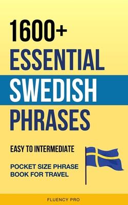 1600+ Essential Swedish Phrases: Easy to Intermediate Pocket Size Phrase Book for Travel