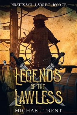 Legends of the Lawless Pirates Vol. 1: 500 BC - 1600 Ce