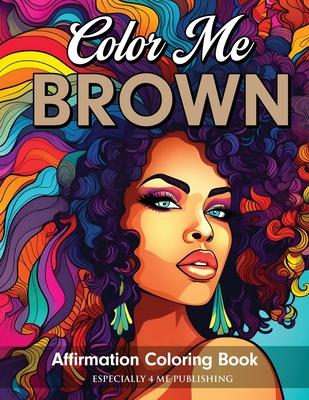 Color Me Brown: Affirmation Coloring Book