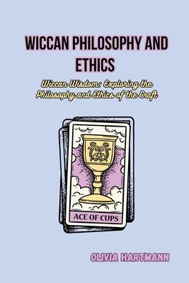 Wiccan Philosophy and Ethics: Wiccan Wisdom: Exploring the Philosophy and Ethics of the Craft