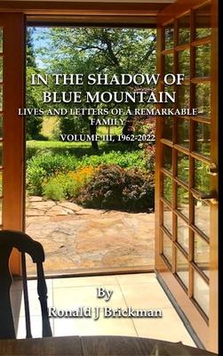 In the Shadow of Blue Mountain: LIVES AND LETTERS OF A REMARKABLE FAMILY - Volume III, 1962-2022