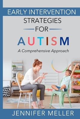 Early Intervention Strategies for Autism: A Comprehensive Approach