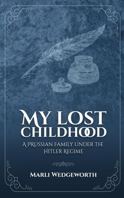 My Lost Childhood: A Prussian Family Under The Hitler Regime