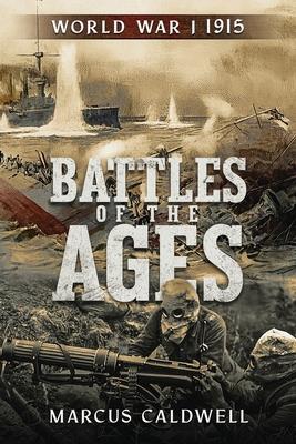 Battles of the Ages World War I 1915: WWI Battles Neuve Chapelle, Ypres, Isonzo, Przemy&#347;l and more!