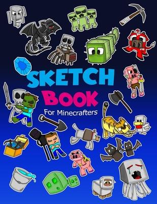 Sketch Book for Minecrafters: Sketch book for Kids Practice How to Draw Book, 114 Pages of 8.5 x 11 Blank Paper for Sketchbook Drawing, Doodling or