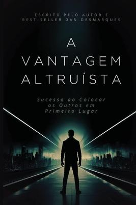 A Vantagem Altrusta: Sucesso ao Colocar os Outros em Primeiro Lugar