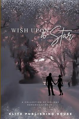 Wish Upon a Star: A Collection of Holiday Romance Stories