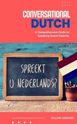 Conversational Dutch: A Comprehensive Guide to Speaking Dutch Fluently