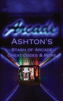 Ashton's Stash of Arcade Cheat Codes & More