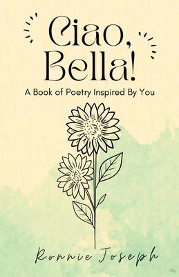 Ciao, Bella!: A Book of Poetry Inspired By You