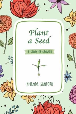 Plant a Seed: A Story of Growth