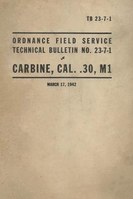 United States Army Ordnance Field Service Technical Bulletin No. TB 23-7-1 Carbine, Cal. .30, M1 Rifle