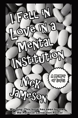 I Fell in Love in a Mental Institution: A Memoir of Sorts