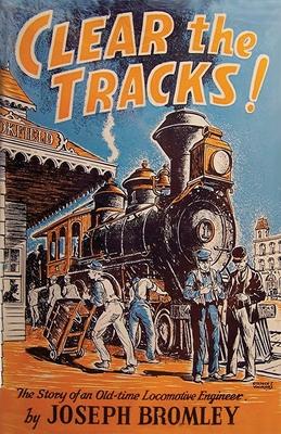 Clear the Tracks!: The Story of an Old-time Locomotive Engineer