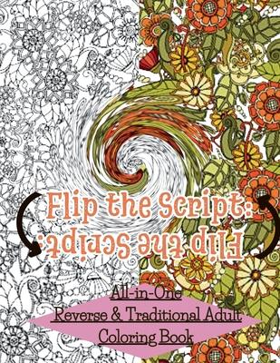 Flip The Script: All-in-One Reverse & Traditional Adult Coloring Book