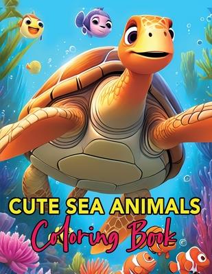 Cute Sea Animals Coloring Book: Whimsical Wonders of the Deep A Coloring Journey for Young Artists