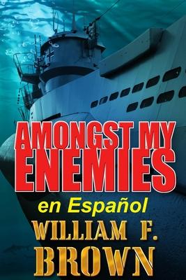 Amongst My Enemies, en Espaol: Un thriller de accin de espas contra espas de la Guerra Fra