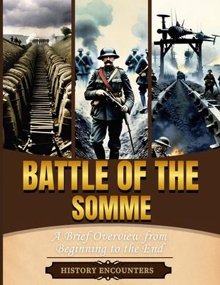 Battle of the Somme: A Brief Overview from Beginning to the End