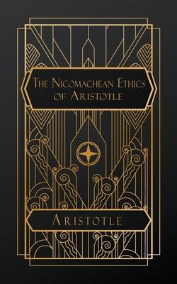 The Nicomachean Ethics of Aristotle