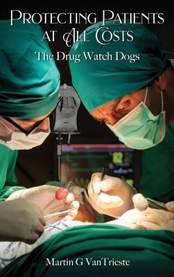 Protecting Patients At All Costs: The Drug Watch Dogs