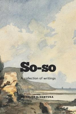 So-so: A collection of writings