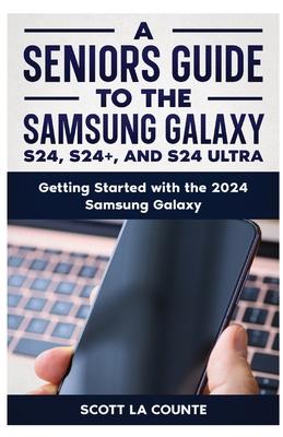 A Seniors Guide to the S24, S24+ and S24 Ultra: Getting Started with the 2024 Samsung Galaxy