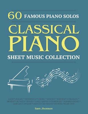 60 Famous Piano Solos: PIANO SHEET MUSIC COLLECTION (Classical Piano Sheet Music)