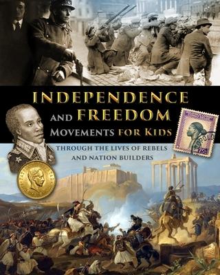 Independence and Freedom Movements for Kids - through the lives of rebels and nation builders