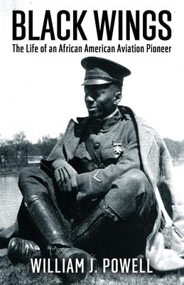 Black Wings: The Life of an African American Aviation Pioneer