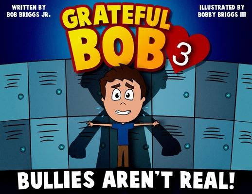 Grateful Bob 3: Bullies Aren't Real