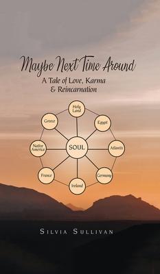 Maybe Next Time Around: A Tale of Love, Karma and Reincarnation