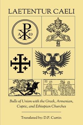 Laetentur Caeli: Bulls of Union with the Greek, Armenian, Coptic, and Ethiopian Churches