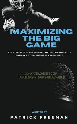 Maximizing 'The Big Game': Strategies for Leveraging Media Coverage to Enhance Your Experience