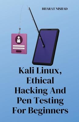 Kali Linux, Ethical Hacking And Pen Testing For Beginners