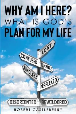 Why Am I Here - What is God's Plan for My Life