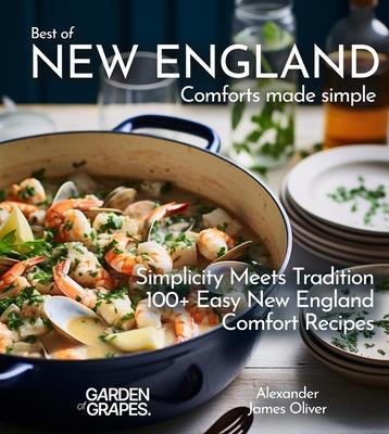 Best of New England Comforts Made Simple: Simplicity Meets Tradition 100+ Comfort Recipes To Master at Home Subscription