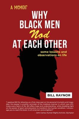 Why Black Men Nod at Each Other: some lessons and observations on life (A Memoir)