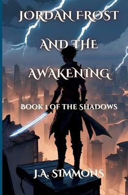 Jordan Frost And The Awakening: Book 1 of the Shadows