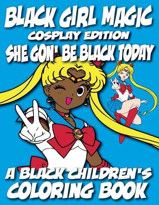 Black Girl Magic - Cosplay Edition - A Black Children's Coloring Book: She Gon Be Black Today Subscription