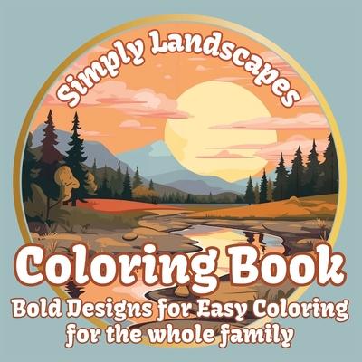 Simply Landscapes Coloring Book: Bold Designs for Easy Coloring for the Whole Family