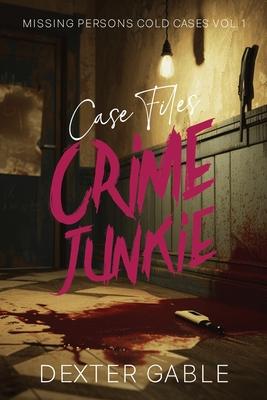 Crime Junkie Case Files: Missing Persons Cold Cases Vol. 1, True Crime Investigations of People Who Mysteriously Disappeared