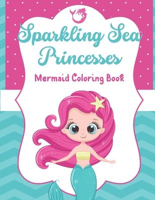 Sparkling Sea Princesses: Mermaid Coloring Book for Kids