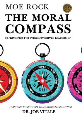 The Moral Compass: 28 Principles for Integrity-Driven Leadership